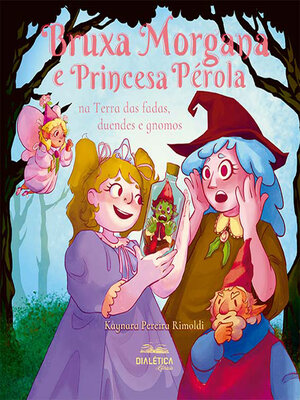 cover image of Bruxa Morgana e Princesa Pérola na Terra das fadas, duendes e gnomos